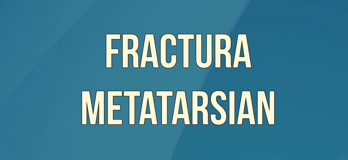 fractura metatarsian